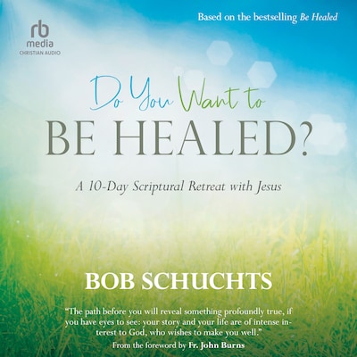 Do You Want to Be Healed? – omslag til lydbogen af Bob Schuchts