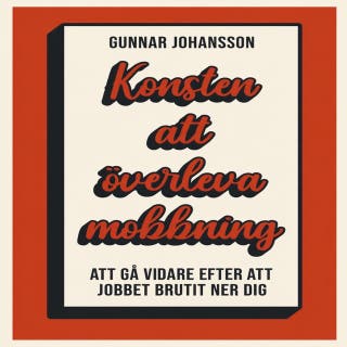 Konsten att överleva mobbning : att gå vidare när jobbet brutit ner dig