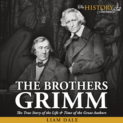 The Brothers Grimm: The True Story of the Life & Time of the Great Authors – omslag til lydbogen af Liam Dale