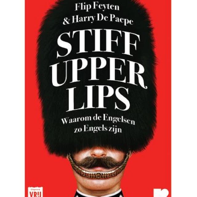 Stiff upper lips: Waarom de Engelsen zo Engels zijn – omslag van het luisterboek van Flip Feyten,Harry De Paepe