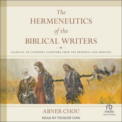 The Hermeneutics of the Biblical Writers – omslag til lydbogen af Abner Chou