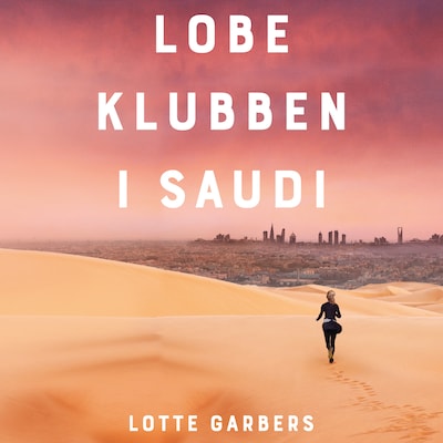 Løbeklubben i Saudi – omslag til lydbogen af Lotte Garbers