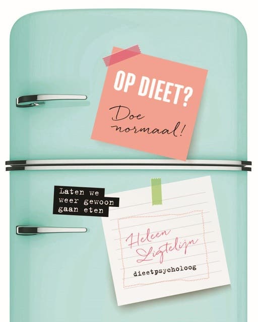 Op dieet? Doe normaal!: laten we weer gewoon gaan eten