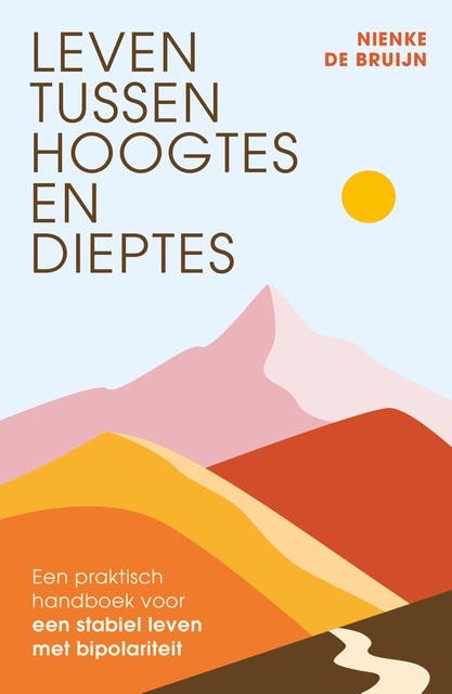 Leven tussen hoogtes en dieptes: Een praktisch handboek voor een stabiel leven met bipolariteit – omslag van het luisterboek van Nienke De Bruijn