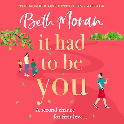 It Had to Be You - The BRAND NEW uplifting, heartwarming novel from NUMBER ONE BESTSELLER Beth Moran for 2024 (Unabridged)