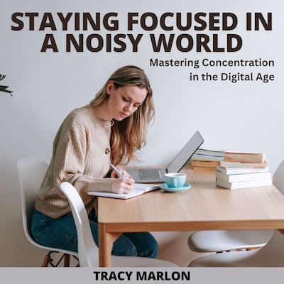 Staying Focused In A Noisy World – omslag til lydbogen af Tracy Marlon