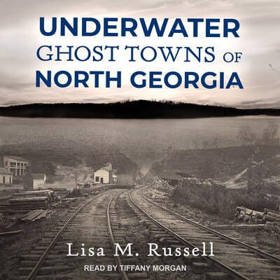 Underwater Ghost Towns of North Georgia – omslag til lydbogen af Lisa M. Russell