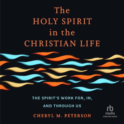 The Holy Spirit in the Christian Life – omslag til lydbogen af Cheryl M. Peterson