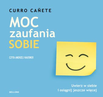 Moc zaufania sobie. Uwierz w siebie i osiągnij jeszcze więcej – okładka audiobooka, autor Cañete Curro