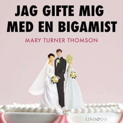 Jag gifte mig med en bigamist: En sann historia om dubbelliv