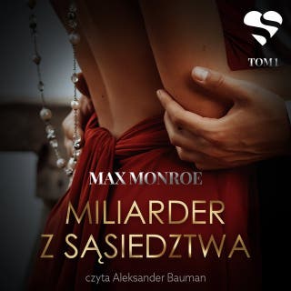 Miłość na bogato. Miliarder z sąsiedztwa. Tom 1 – okładka audiobooka, autor Max Monroe