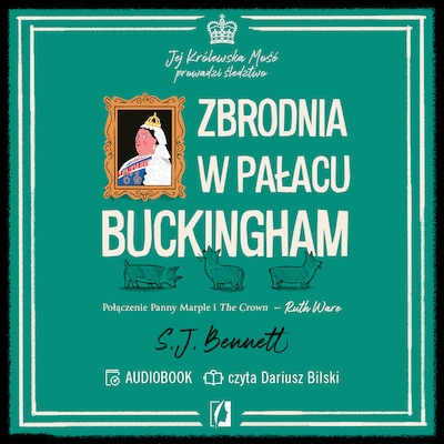 Zbrodnia w pałacu Buckingham. Jej Królewska Mość prowadzi śledztwo. Tom 2 – okładka audiobooka, autor S.J. Bennett