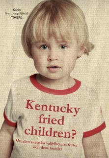 Kentucky fried children? : Om den svenska valfrihetens rötter - och dess fiender – omslag till ljudboken av Karin Svanborg-Sjövall