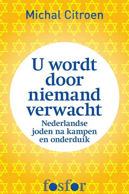 U wordt door niemand verwacht: Nederlandse joden na kampen en onderduik