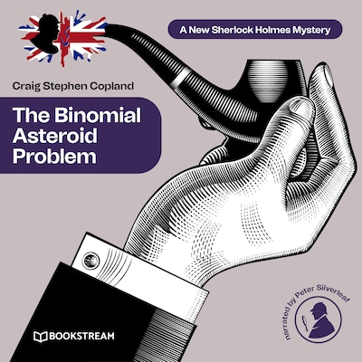 The Binomial Asteroid Problem - A New Sherlock Holmes Mystery, Episode 26 (Unabridged)