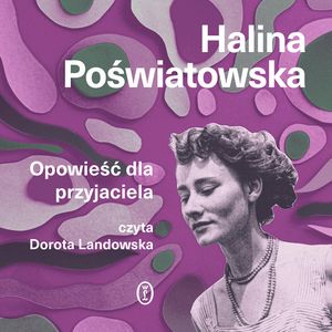 Opowieść dla przyjaciela – okładka audiobooka, autor Halina Poświatowska