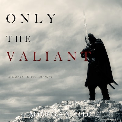 Only the Valiant (The Way of Steel—Book 2)