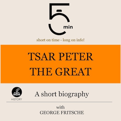 Tsar Peter the Great: A short biography