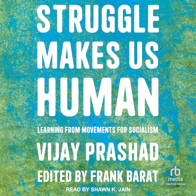 Struggle Makes Us Human – omslag til lydbogen af Vijay Prashad