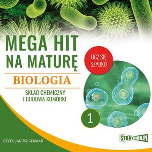 Mega hit na maturę. Biologia 1. Skład chemiczny i budowa komórki – okładka audiobooka, autor Jadwiga Wołowska, Renata Biernacka
