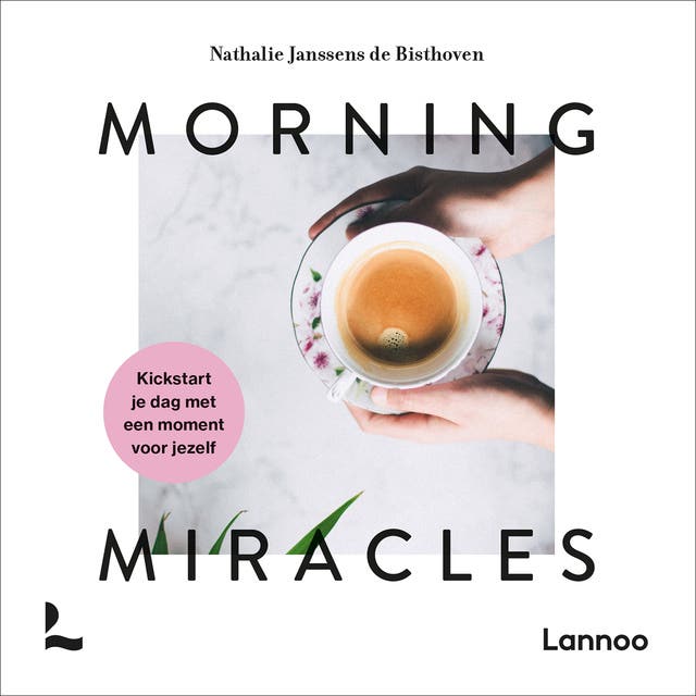 Morning miracles: Kickstart je dag met een moment voor jezelf – omslag van het luisterboek van Nathalie Janssens de Bisthoven
