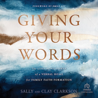 Giving Your Words – omslag til lydbogen af Sally Clarkson, Clay Clarkson