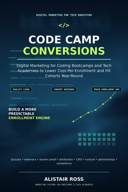 Code Camp Conversions: Digital Marketing for Coding Bootcamps and Tech Academies to Lower Cost-Per-Enrollment and Fill Cohorts Year-Round – omslag til lydbogen af Alistair Ross