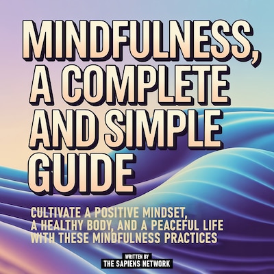 Mindfulness, A Complete And Simple Guide – omslag til lydbogen af The Sapiens Network