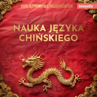 Kursy językowe dla początkujących, Nauka języka chińskiego (Nieokrojony) – okładka audiobooka, autor NeoAudio