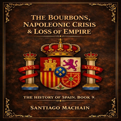 The Bourbons, The Napoleonic Crisis & The Loss of Empire