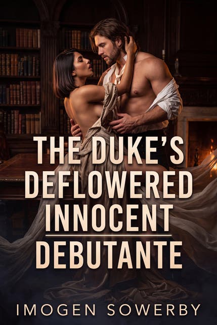 The Duke's Deflowered Innocent Debutante: Victorian Erotic Defloration Seduction Romance – omslag til lydbogen af Imogen Sowerby