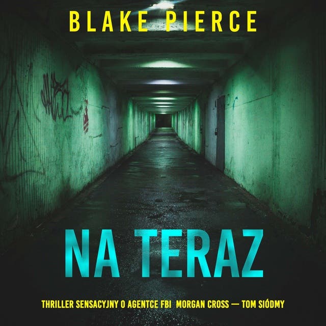 Na teraz (Thriller sensacyjny o agentce FBI Morgan Cross — Tom siódmy)