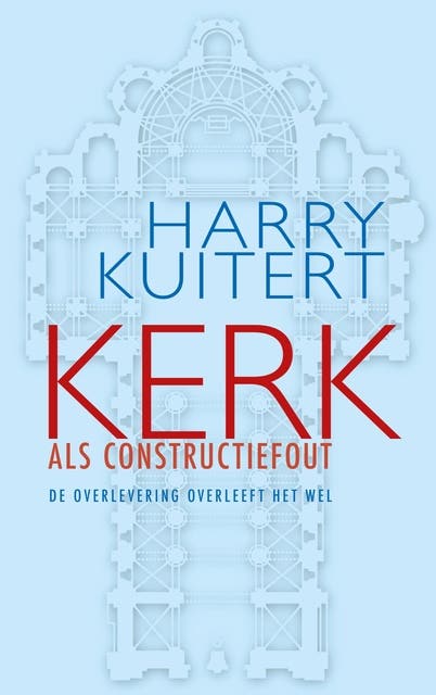Kerk als constructiefout: de overlevering overleeft het wel – omslag van het luisterboek van Harry Kuitert