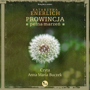 Prowincja pełna marzeń. Prowincja. Tom 1 – okładka audiobooka, autor Katarzyna Enerlich