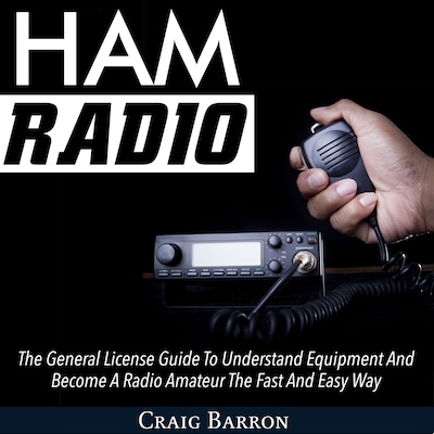 Ham Radio: The General License Guide To Understand Equipment And Become A Radio Amateur The Fast And Easy Way – omslag til lydbogen af Craig Barron