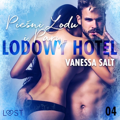 Lodowy Hotel 4: Pieśni Lodu i Pary - Opowiadanie erotyczne – okładka audiobooka, autor Vanessa Salt