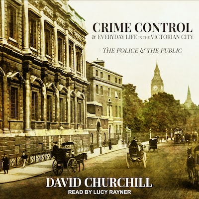 Crime Control and Everyday Life in the Victorian City – omslag til lydbogen af David Churchill
