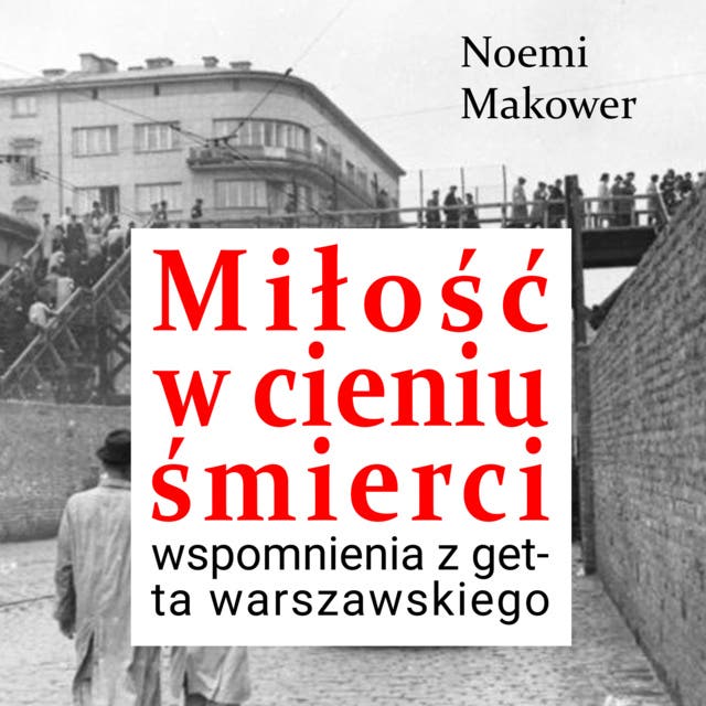 Miłość w cieniu śmierci. Wspomnienia z getta warszawskiego