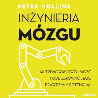Inżynieria mózgu. Jak trenować swój mózg i odblokować jego prawdziwy potencjał – okładka audiobooka, autor Peter Hollins