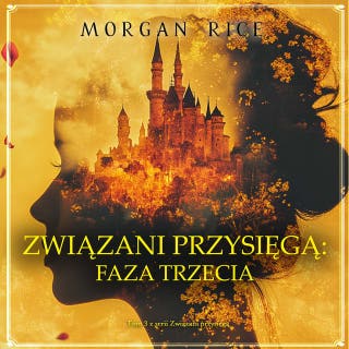 Związani przysięgą: Faza trzecia (Tom 3 z serii Związani przysięgą) – okładka audiobooka, autor Morgan Rice