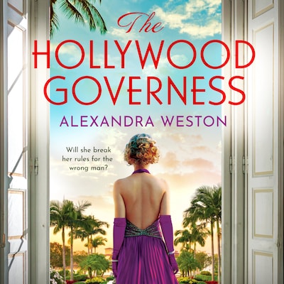 Hollywood Governess - The BRAND NEW gorgeous, romantic story of forbidden love in Golden Age Hollywood from Alexandra Weston for 2024 (Unabridged)