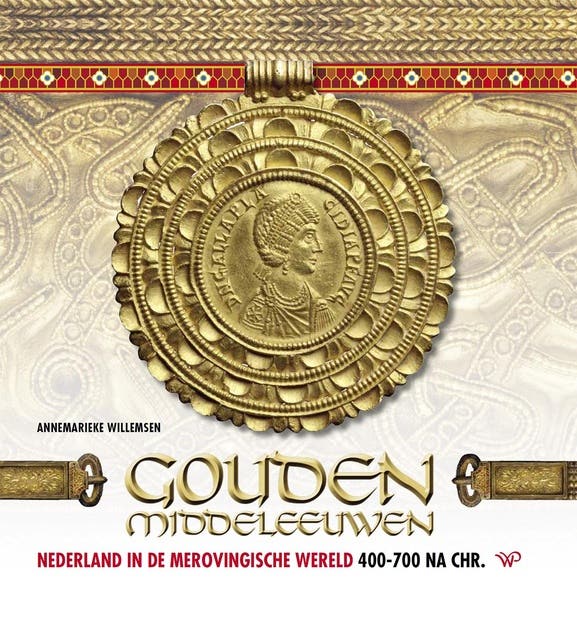 Gouden Middeleeuwen: Nederland in de Merovingische wereld, 400-700 na. Chr.