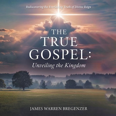 The True Gospel: Unveiling the Kingdom