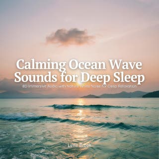 Calming Ocean Wave Sounds for Deep Sleep: 8D Immersive Audio with Nature White Noise for Deep Relaxation – omslag till ljudboken av Luna Brook