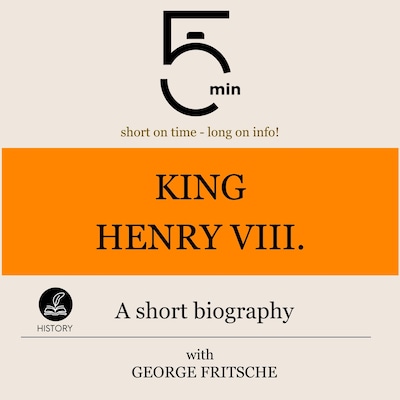 King Henry VIII.: A short biography