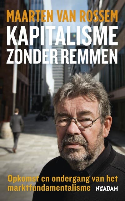 Kapitalisme zonder remmen: opkomst en ondergang van het marktfundamentalisme