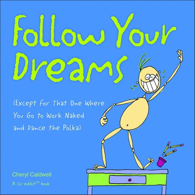 Follow Your Dreams: (Except for That One Where You Go to Work Naked and Dance the Polka) – omslag til lydbogen af Cheryl Caldwell