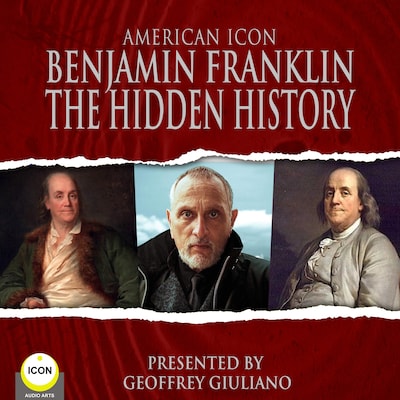 American Icon Benjamin Franklin The Hidden History