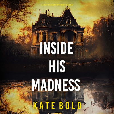 Inside His Madness (A Lucy Crimson Suspense Thriller—Book Seven) – omslag til lydbogen af Kate Bold