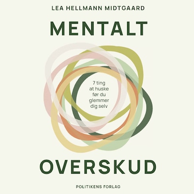 Mentalt overskud - 7 ting at huske før du glemmer dig selv – omslag til lydbogen af Lea Hellmann Midtgaard